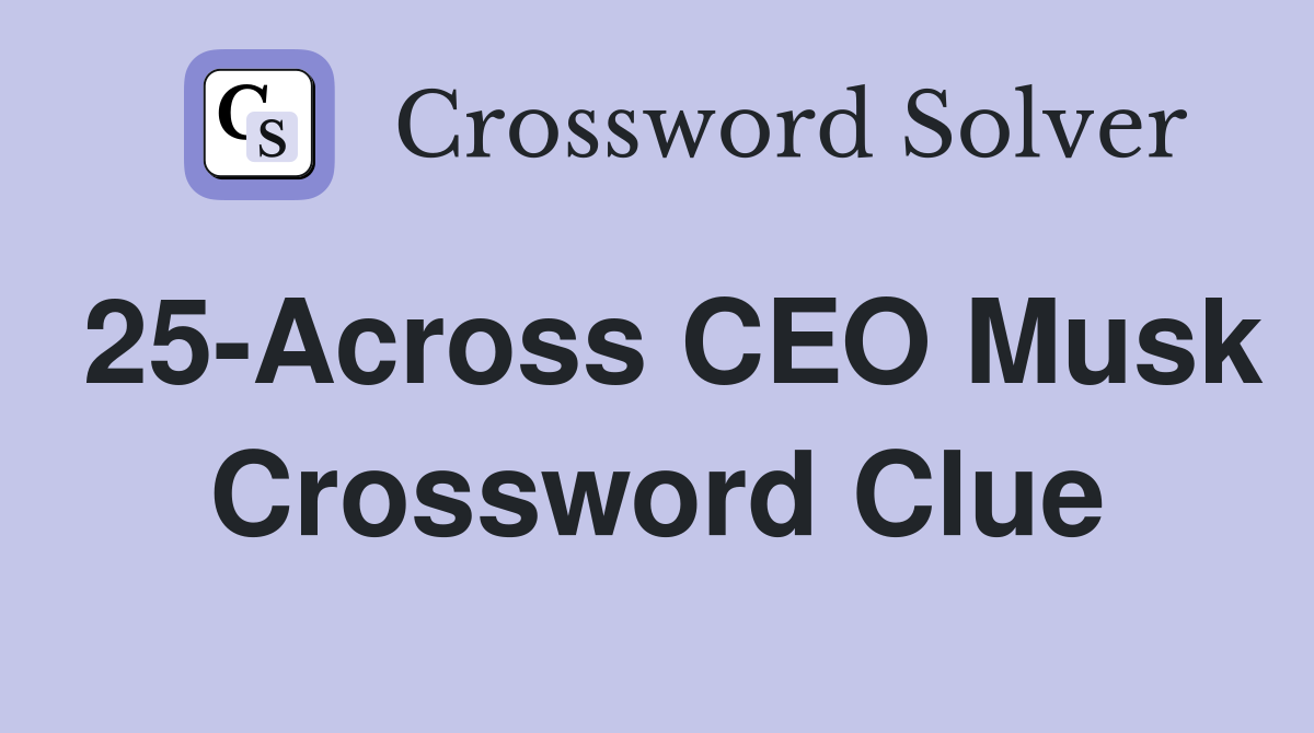 25-Across CEO Musk Crossword Clue