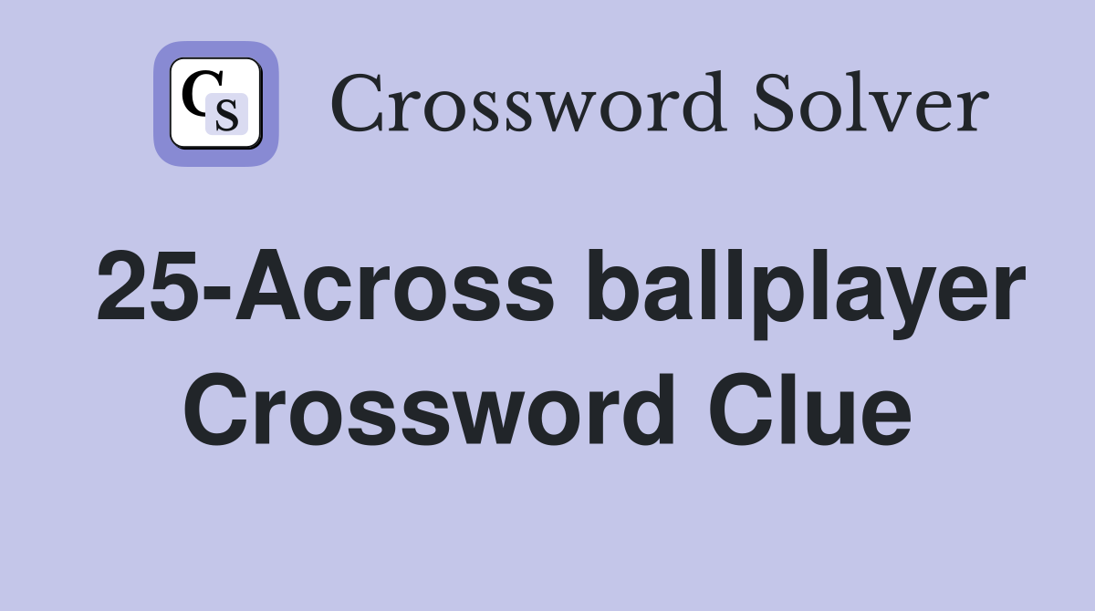 25-Across ballplayer Crossword Clue