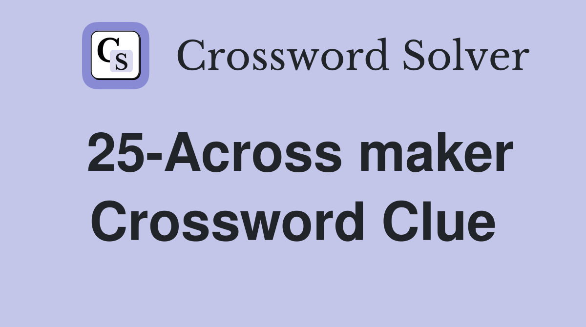 25-Across maker Crossword Clue