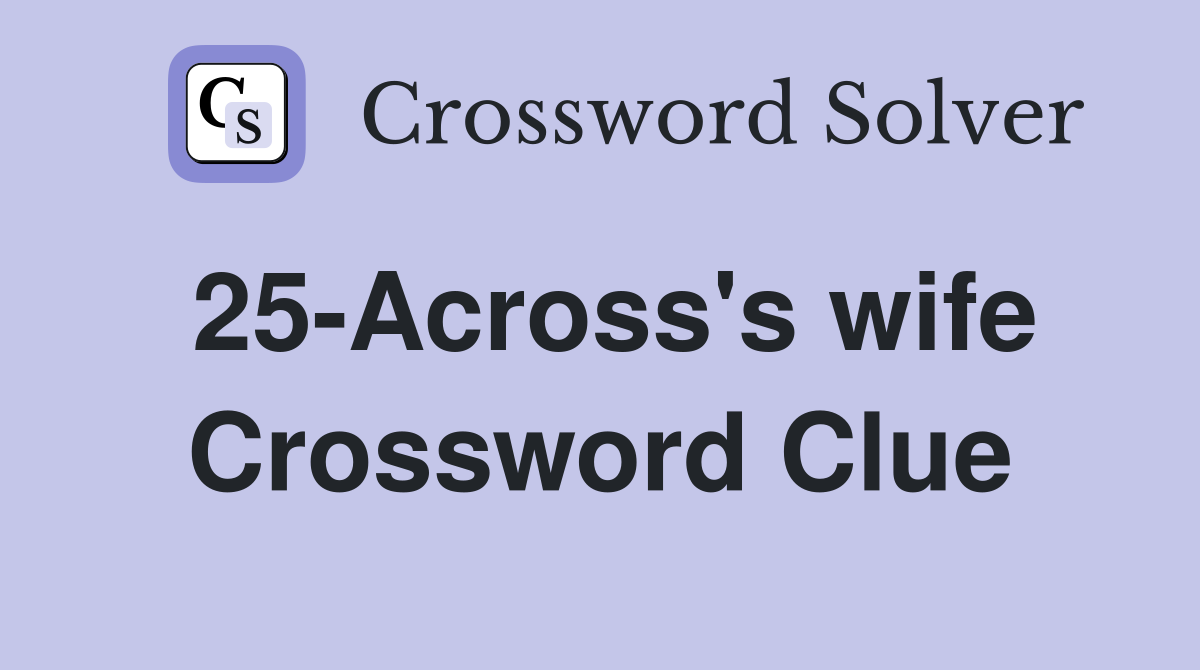 25-Across's wife Crossword Clue