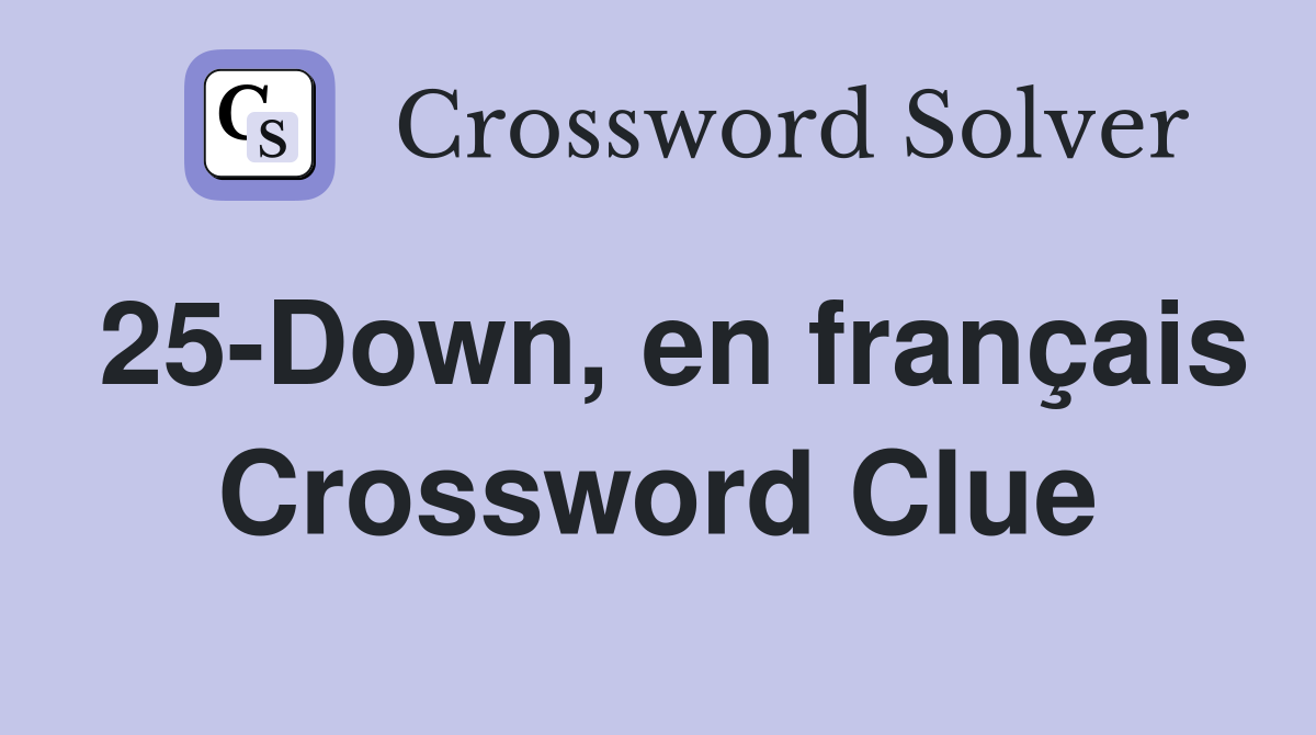 25-Down, en français Crossword Clue