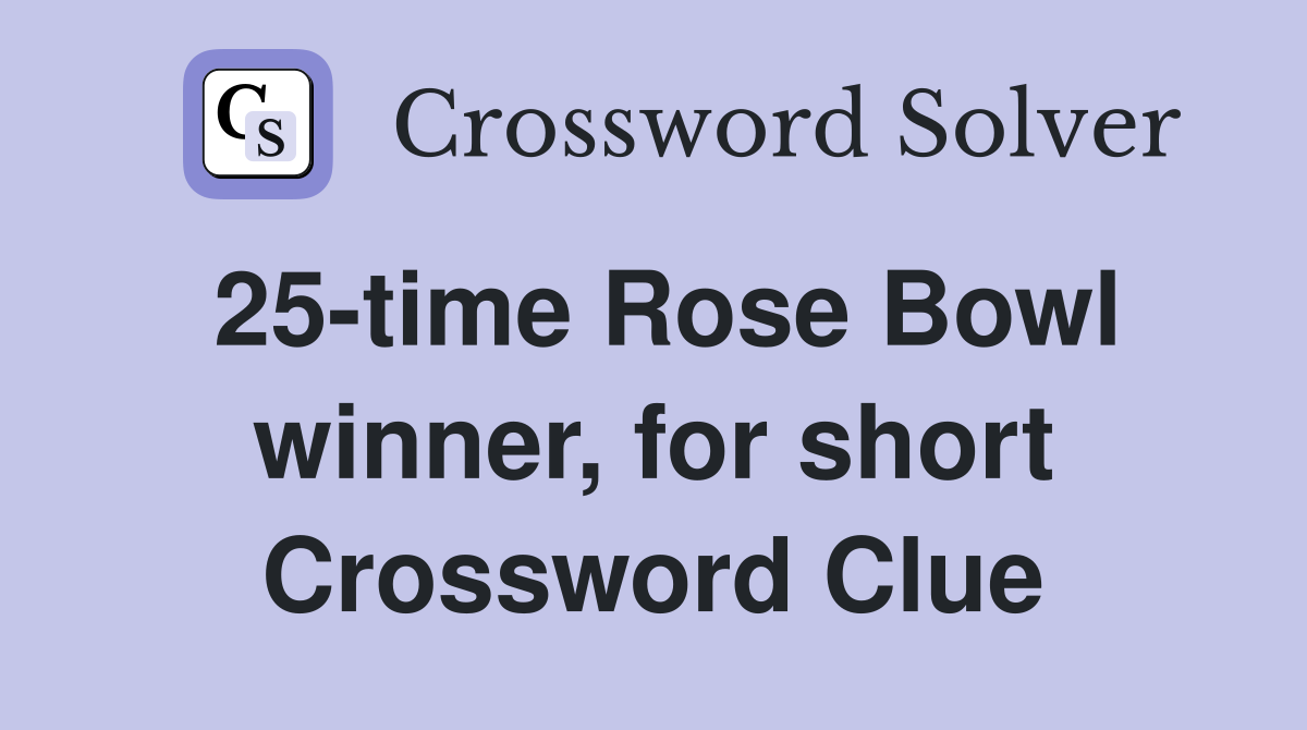25-time Rose Bowl winner, for short Crossword Clue