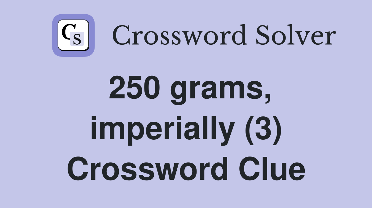 250 grams imperially (3) Crossword Clue Answers Crossword Solver