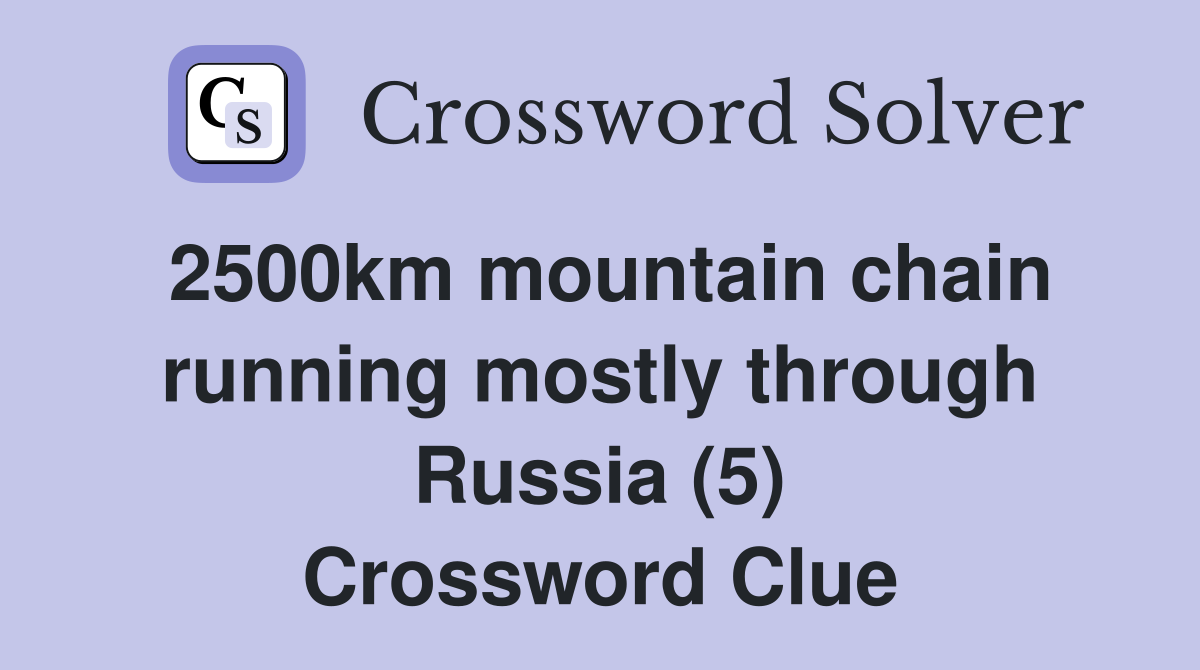 2500km mountain chain running mostly through Russia (5) Crossword Clue