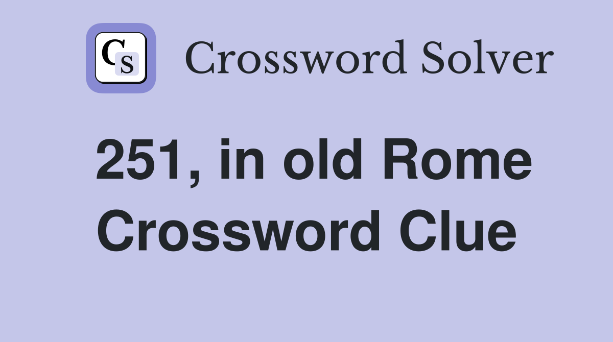 251, in old Rome Crossword Clue