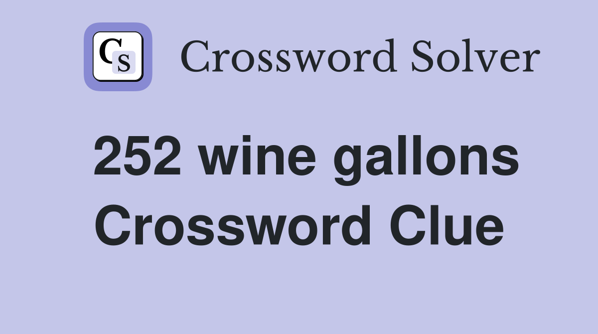 252 wine gallons Crossword Clue