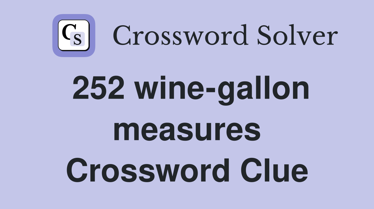 252 wine-gallon measures Crossword Clue