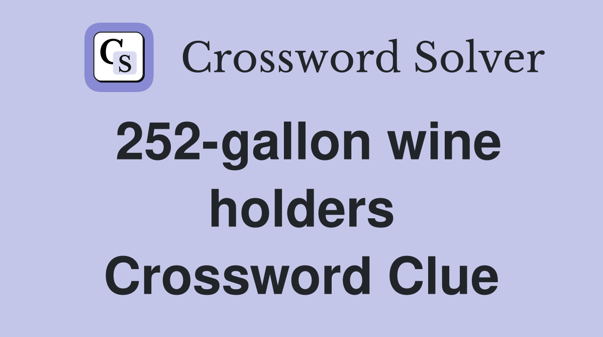 252-gallon wine holders Crossword Clue