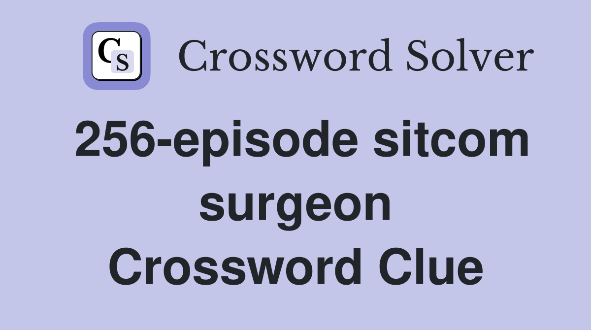 256-episode sitcom surgeon Crossword Clue