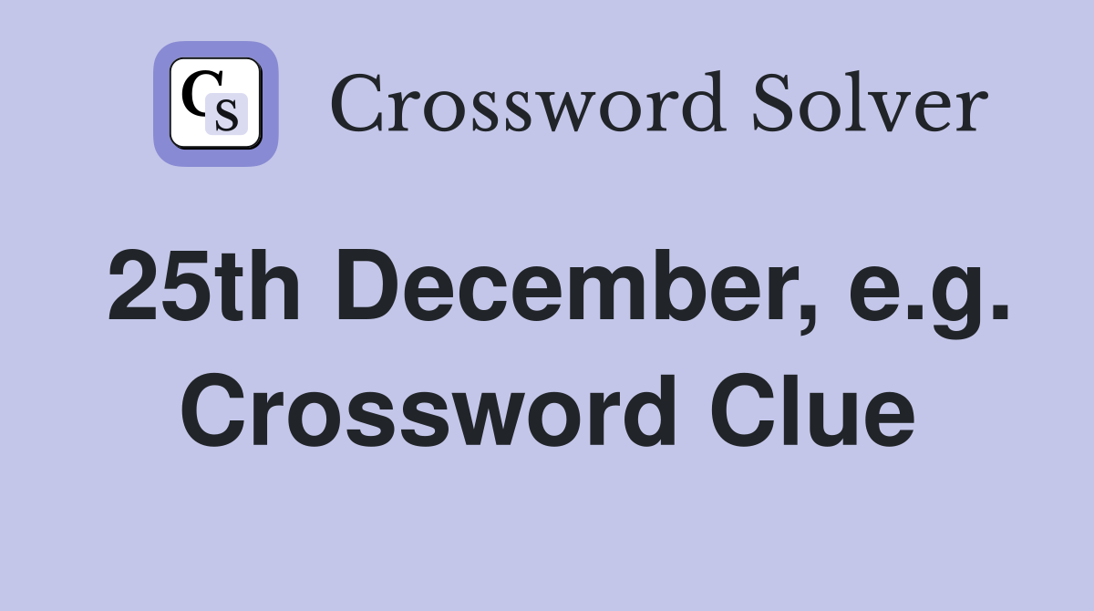 25th December, e.g. Crossword Clue