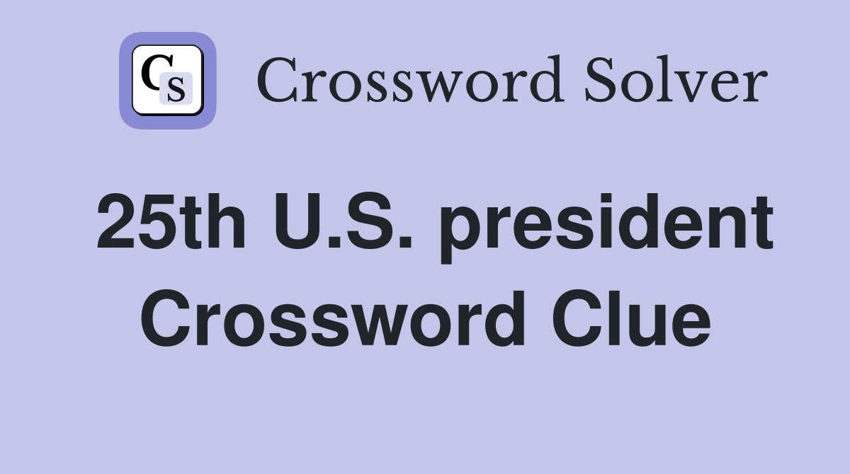 25th U.S. president Crossword Clue