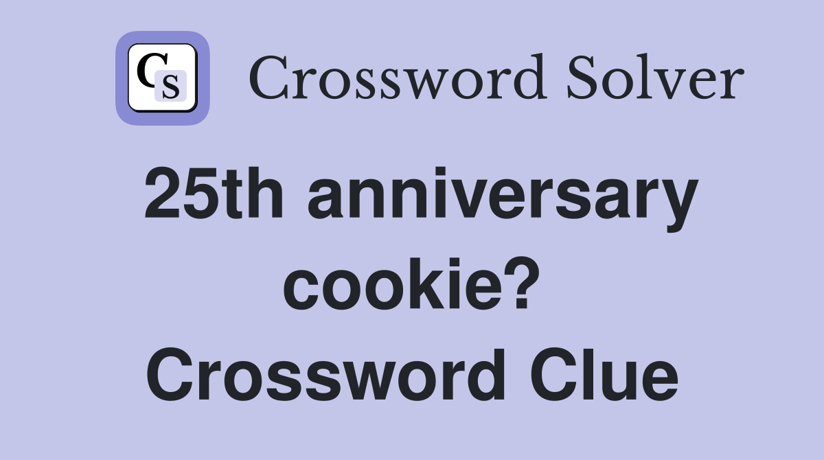 25th anniversary cookie? Crossword Clue