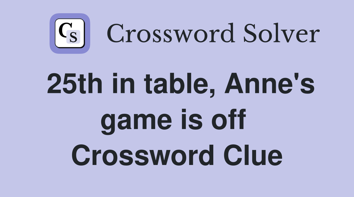 25th in table, Anne's game is off  Crossword Clue