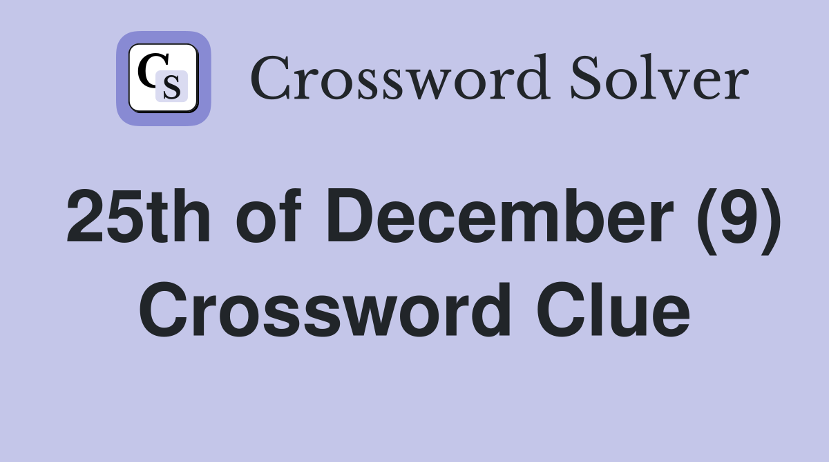 25th of December (9) Crossword Clue