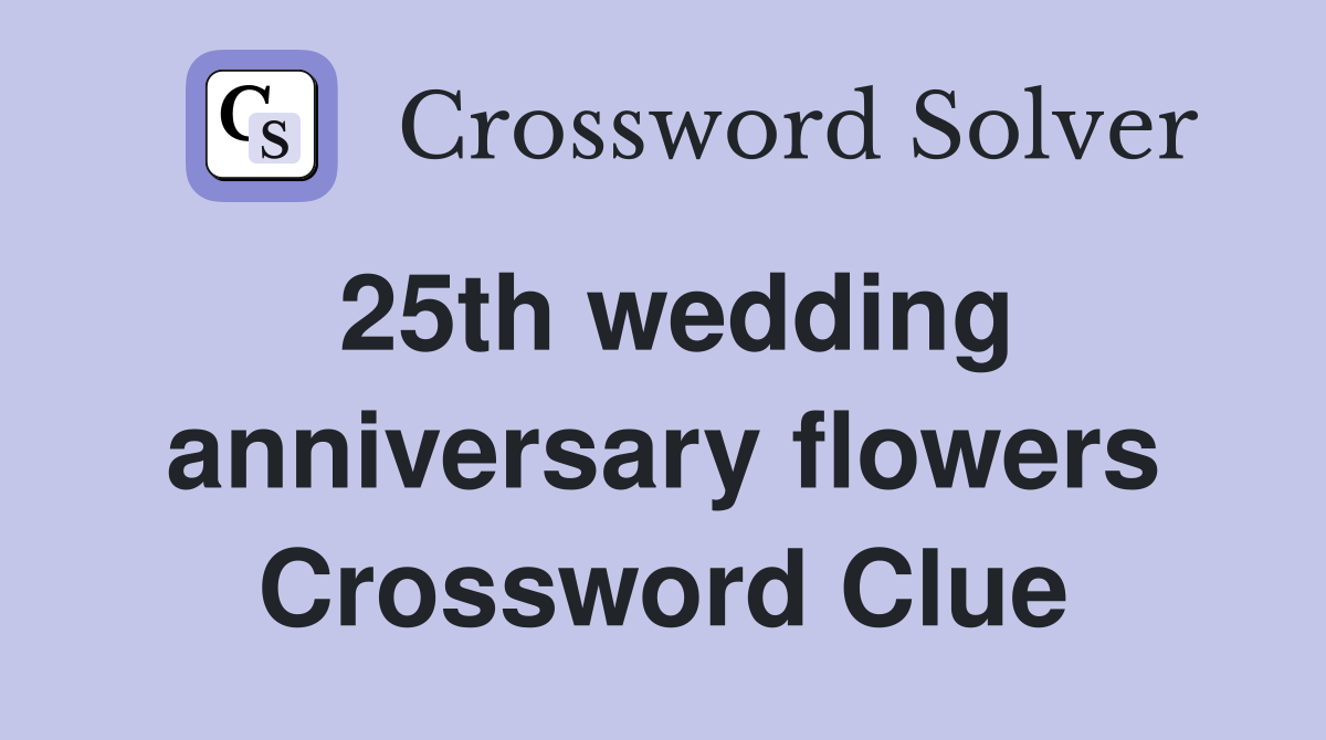 25th wedding anniversary flowers Crossword Clue