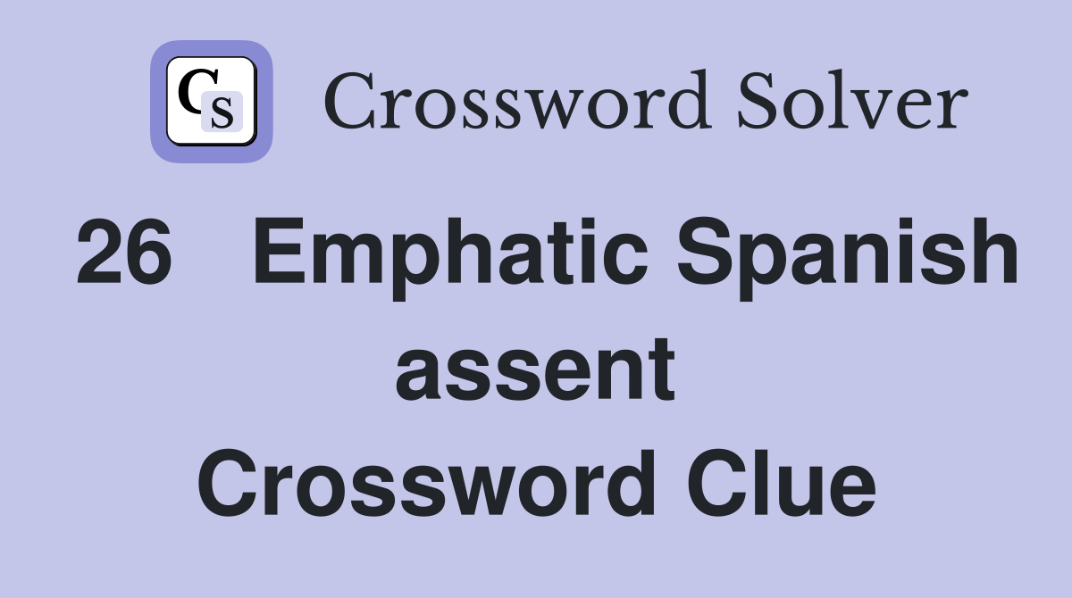 26	Emphatic Spanish assent Crossword Clue
