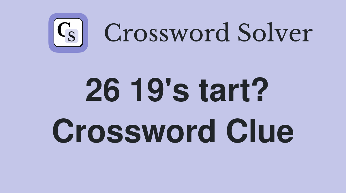 26 19's tart? Crossword Clue