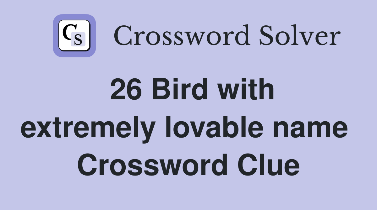 26 Bird with extremely lovable name  Crossword Clue