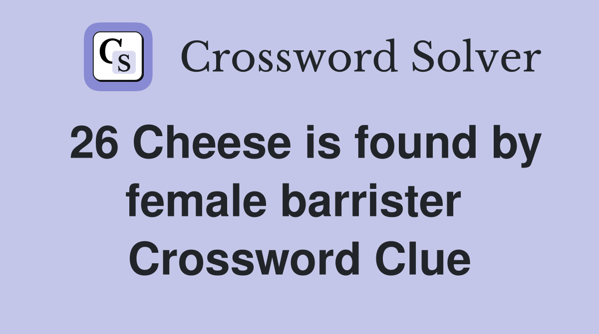 26 Cheese is found by female barrister  Crossword Clue