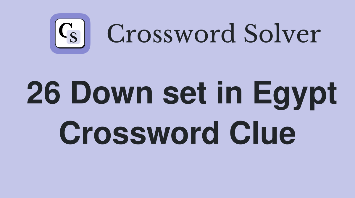 26 Down set in Egypt Crossword Clue
