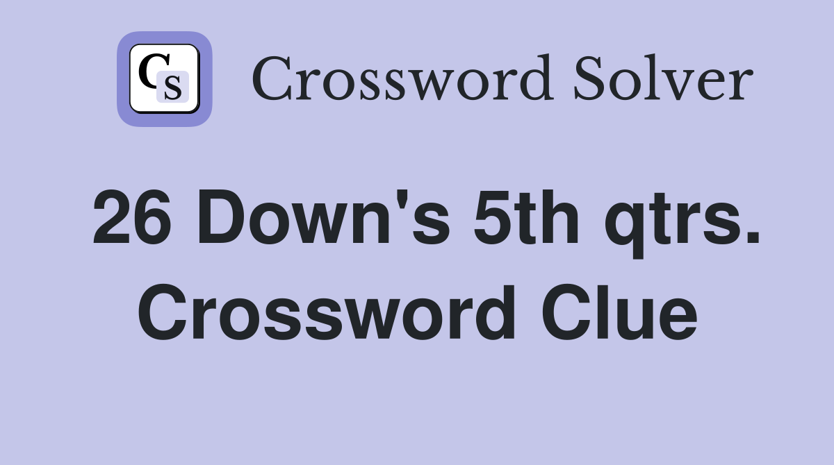 26 Down's 5th qtrs. Crossword Clue