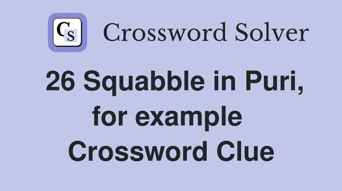 26 Squabble in Puri, for example  Crossword Clue