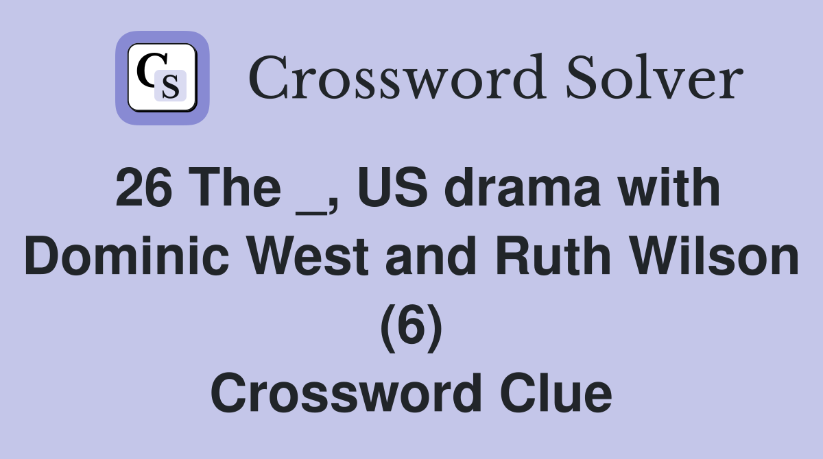 26 The _, US drama with Dominic West and Ruth Wilson (6) Crossword Clue