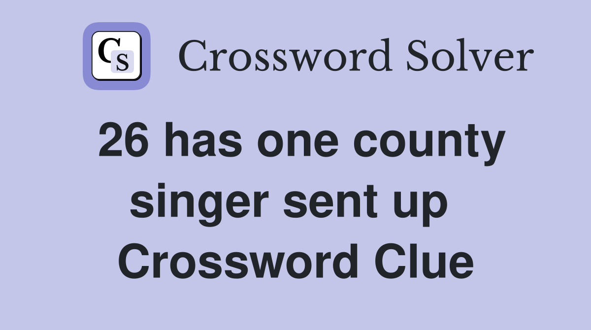 26 has one county singer sent up  Crossword Clue