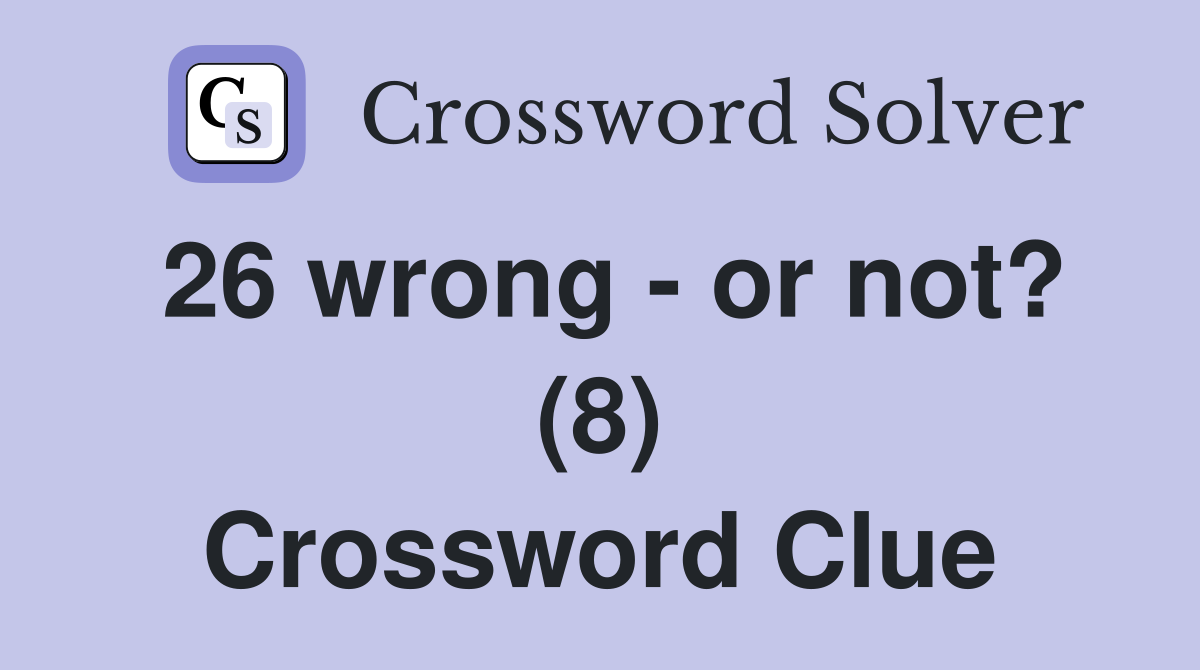 26 wrong - or not? (8) Crossword Clue
