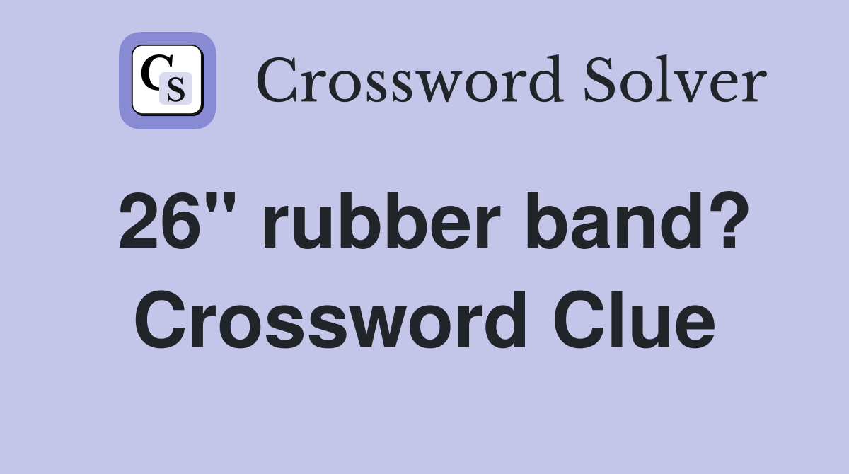 26" rubber band? Crossword Clue