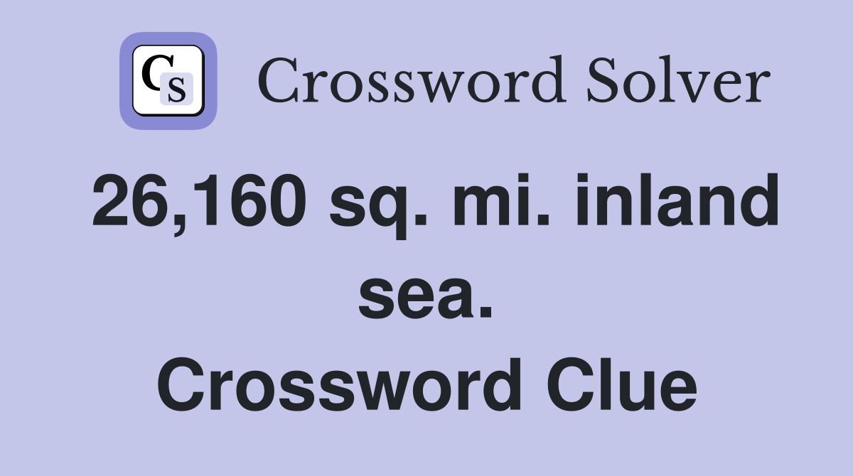 26,160 sq. mi. inland sea. Crossword Clue