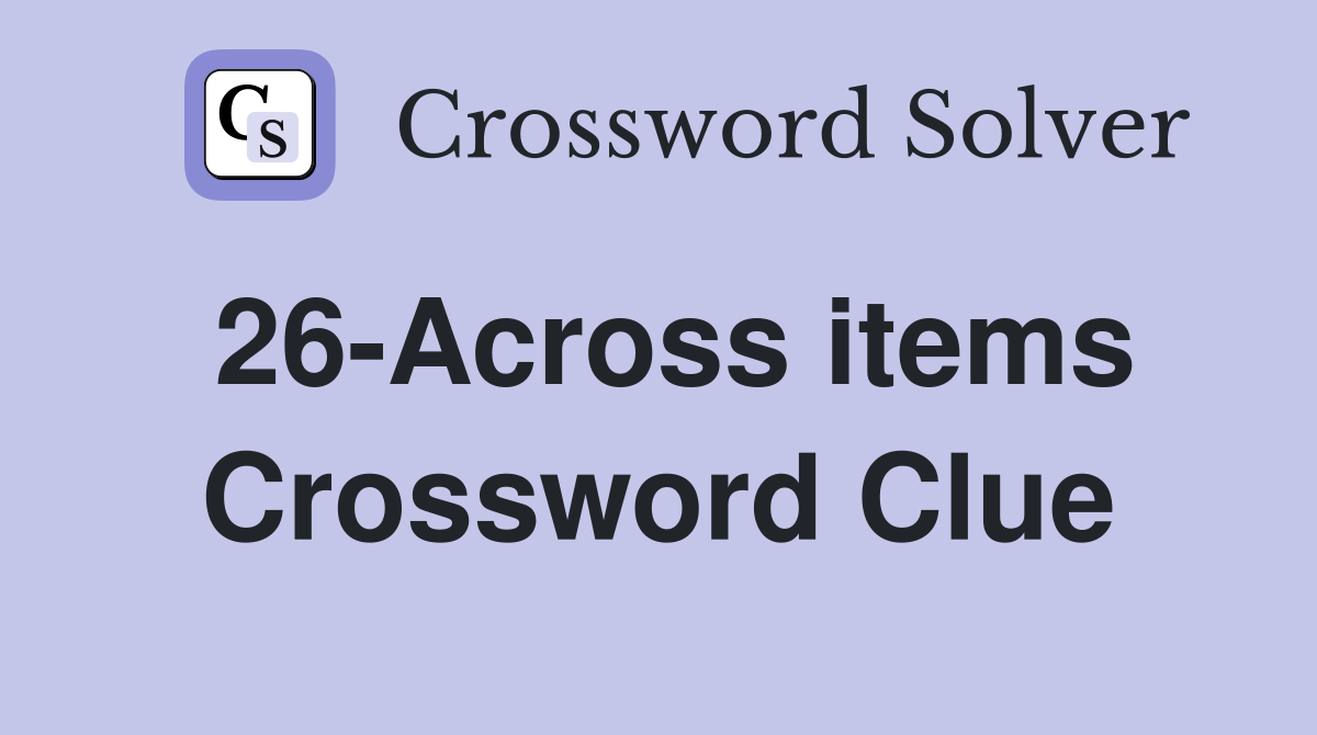 26-Across items Crossword Clue