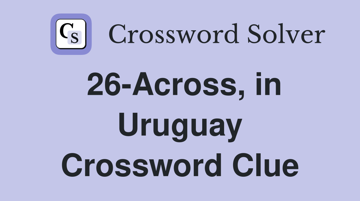 26-Across, in Uruguay Crossword Clue