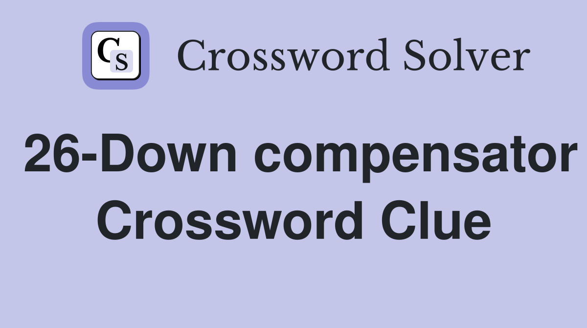 26-Down compensator Crossword Clue