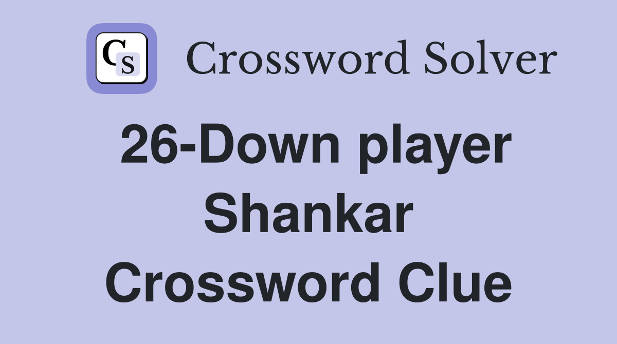 26-Down player Shankar Crossword Clue