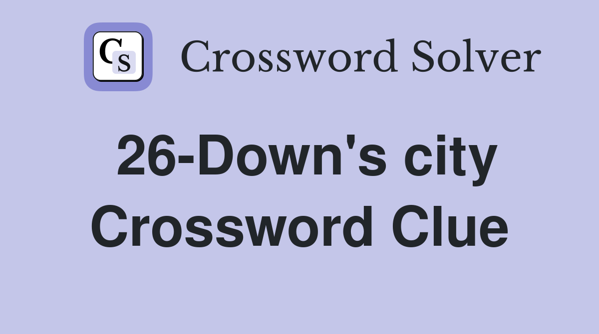 26-Down's city Crossword Clue