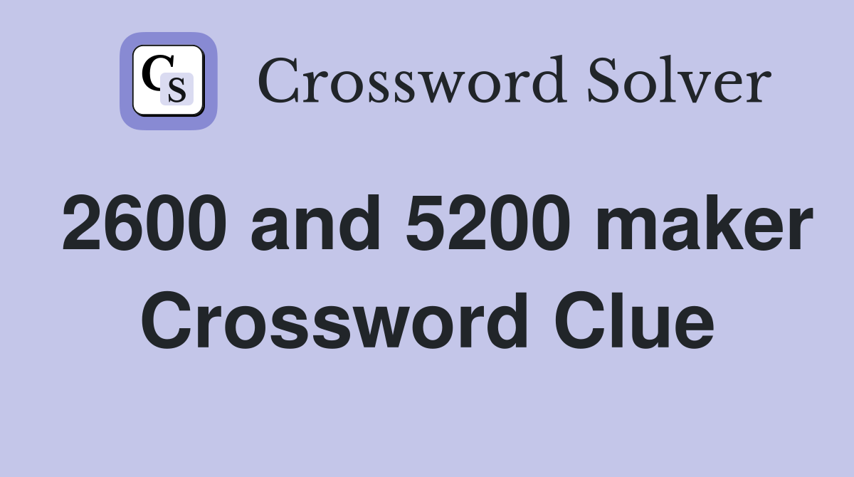 2600 and 5200 maker Crossword Clue