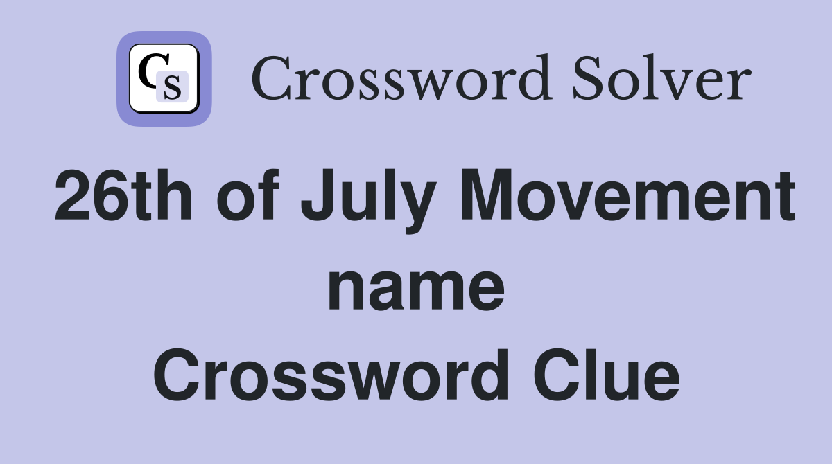 26th of July Movement name Crossword Clue