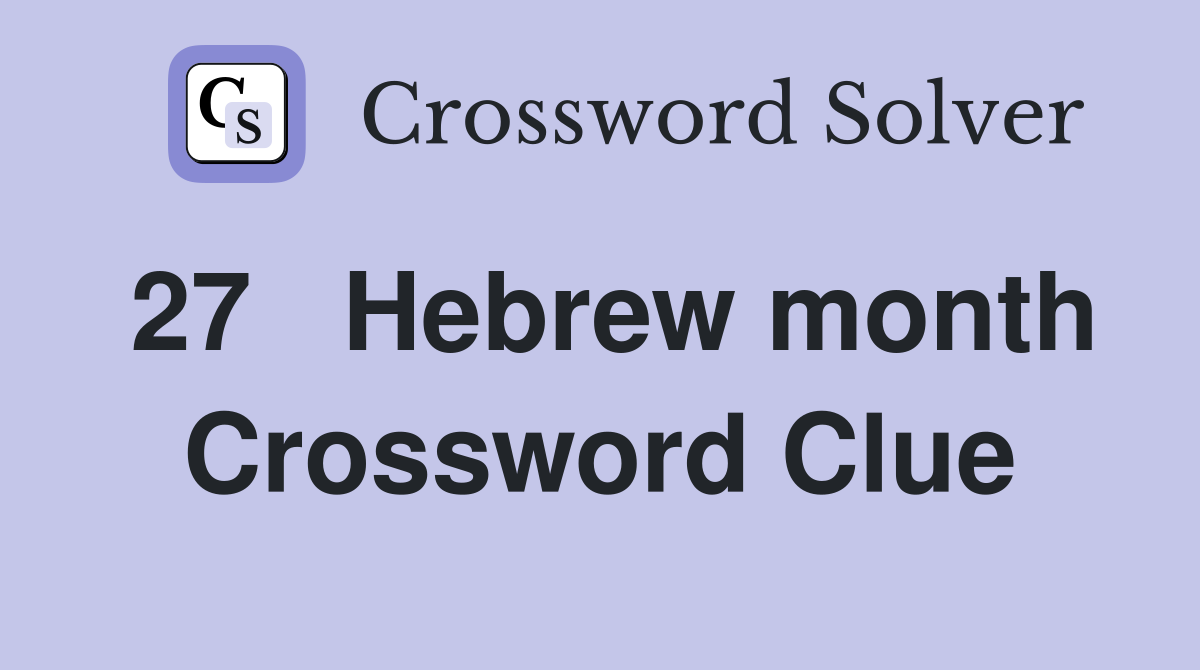 27	Hebrew month Crossword Clue