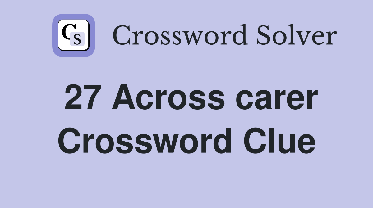27 Across carer Crossword Clue