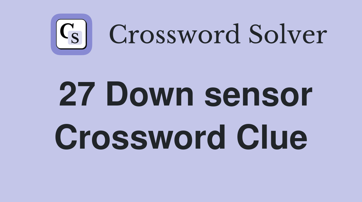 27 Down sensor Crossword Clue