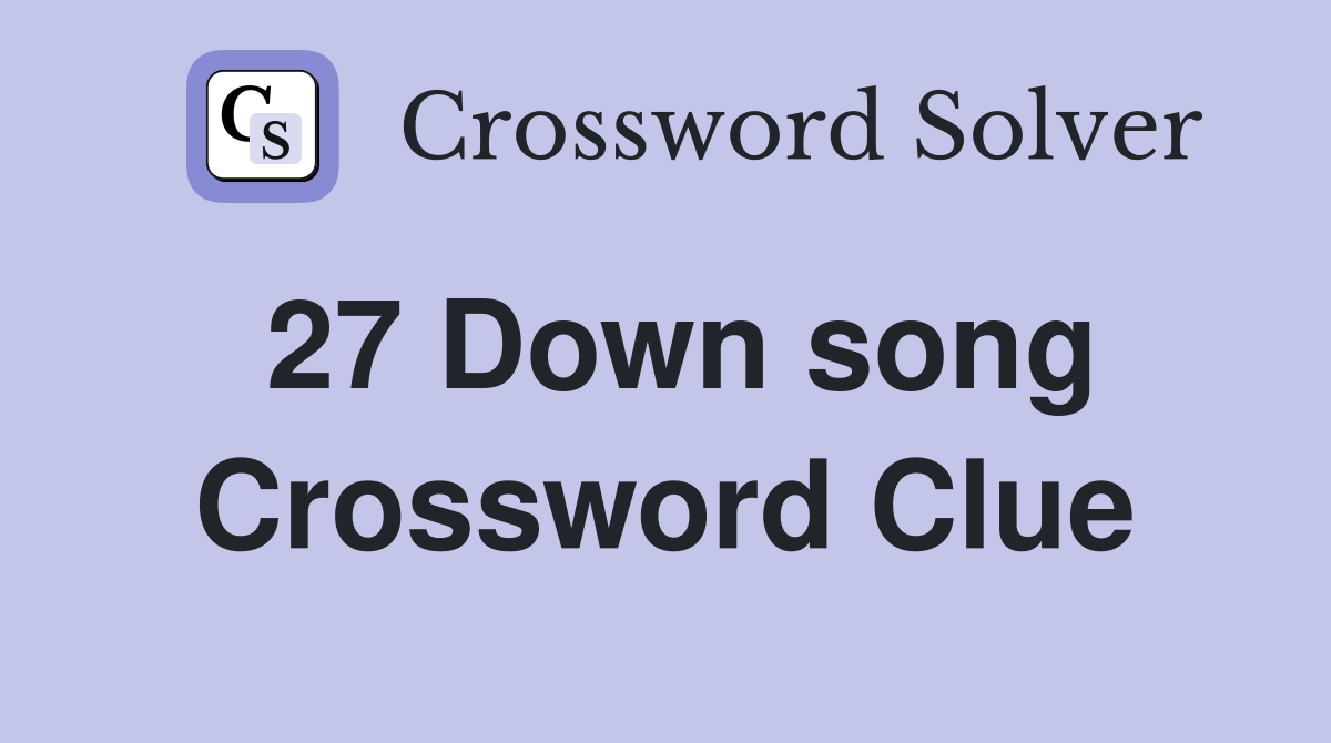 27 Down song Crossword Clue