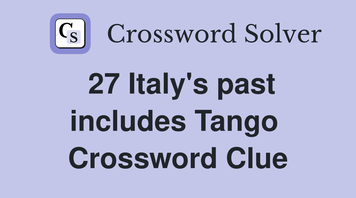 27 Italy's past includes Tango  Crossword Clue