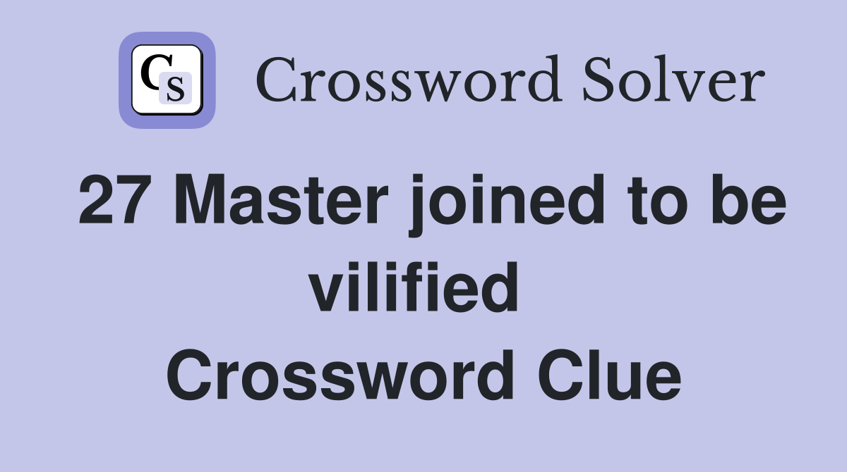 27 Master joined to be vilified  Crossword Clue