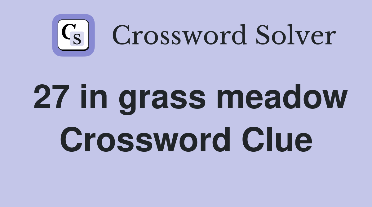 27 in grass meadow Crossword Clue