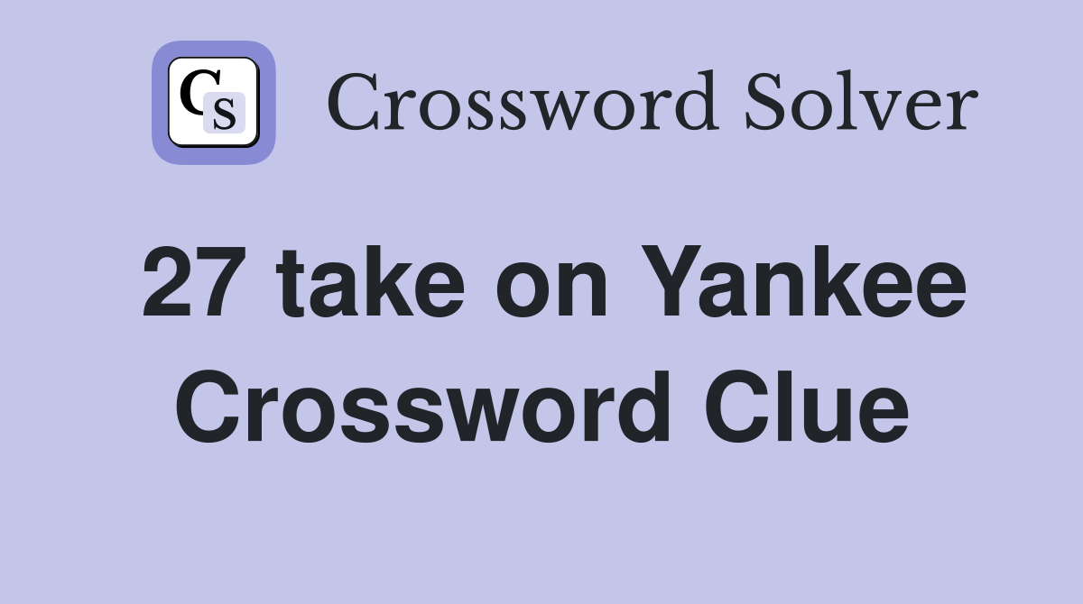 27 take on Yankee Crossword Clue