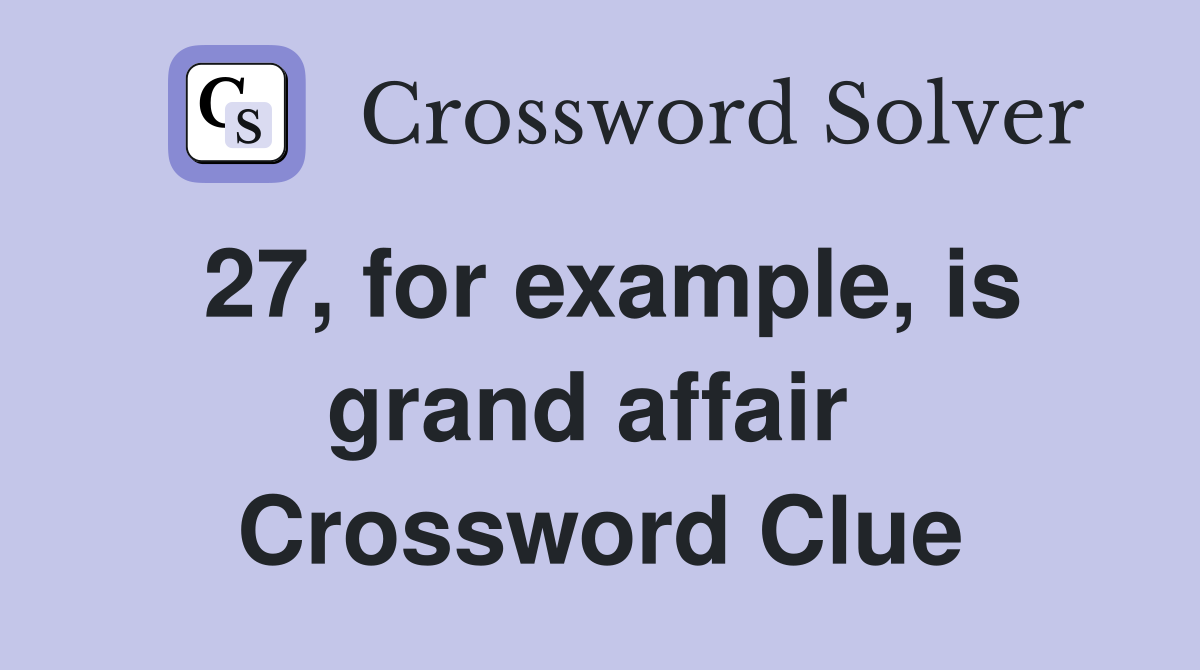 27, for example, is grand affair  Crossword Clue