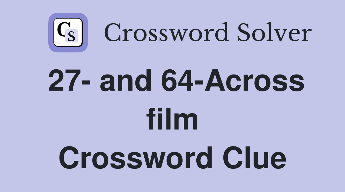 27- and 64-Across film Crossword Clue