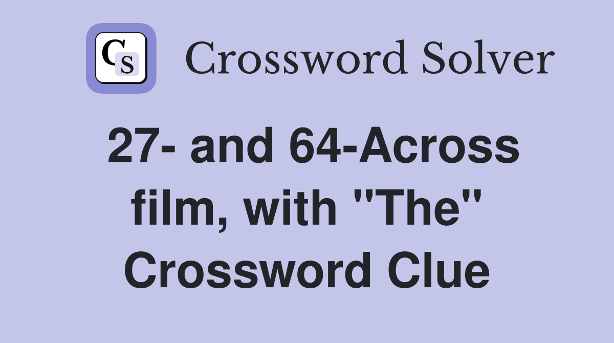 27- and 64-Across film, with "The" Crossword Clue
