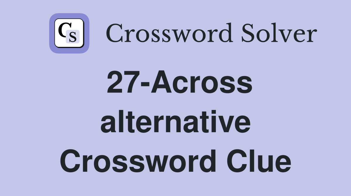 27-Across alternative Crossword Clue